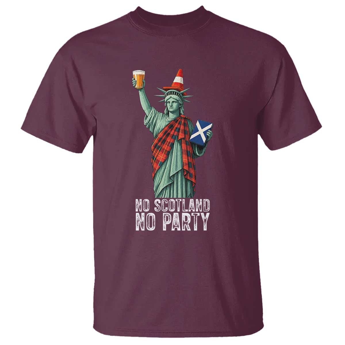No Scotland No Party Funny Statue of Liberty Celebration T Shirt Saltire Flag Glasgow Cone Scottish Football Fans TS02 Maroon Print Your Wear