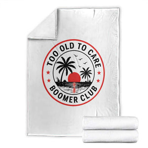 Too Old To Care Funny Retired Boomer Club Throw Blanket Beach Sunset Tropical Coastal Vacation Retirement Gag Gift TS02 White Print Your Wear