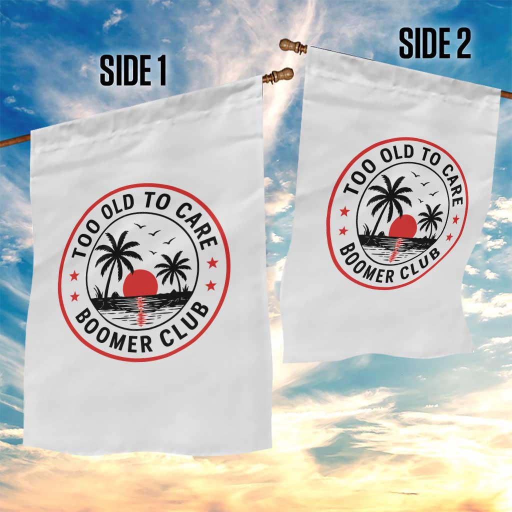 Too Old To Care Funny Retired Boomer Club Garden Flag Beach Sunset Tropical Coastal Vacation Retirement Gag Gift TS02 Print Your Wear