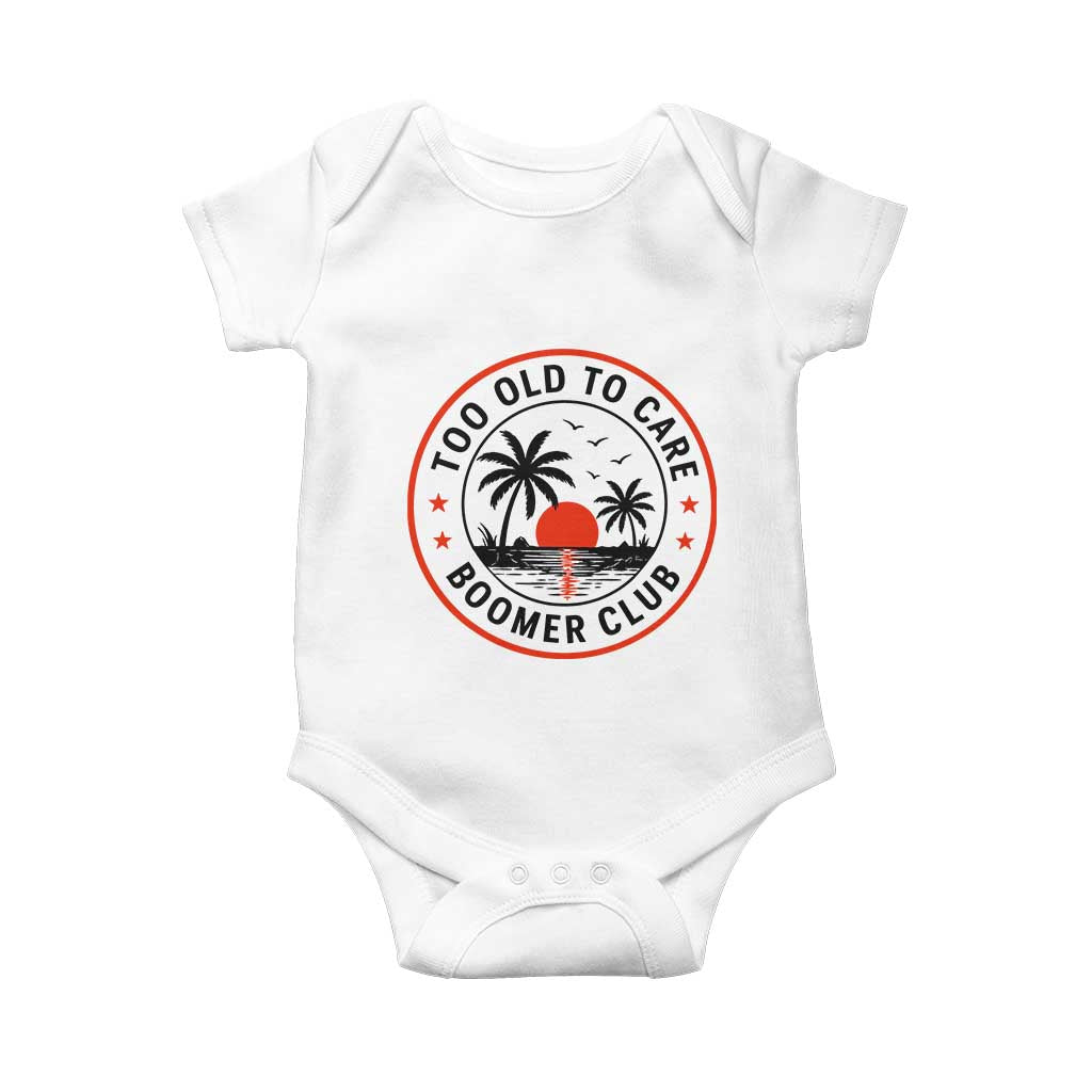 Too Old To Care Funny Retired Boomer Club Baby Onesie Beach Sunset Tropical Coastal Vacation Retirement Gag Gift TS02 White Print Your Wear