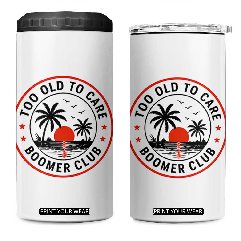 Too Old To Care Funny Retired Boomer Club 4 in 1 Can Cooler Tumbler Beach Sunset Tropical Coastal Vacation Retirement Gag Gift TS02 One Size: 16 oz White Print Your Wear
