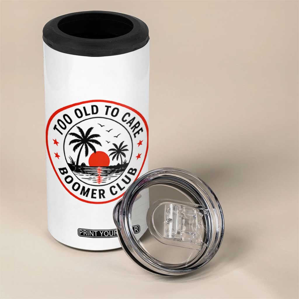 Too Old To Care Funny Retired Boomer Club 4 in 1 Can Cooler Tumbler Beach Sunset Tropical Coastal Vacation Retirement Gag Gift TS02 Print Your Wear