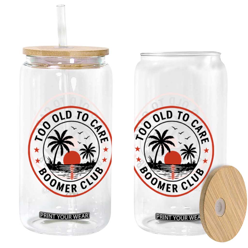Too Old To Care Funny Retired Boomer Club Glass Can Beach Sunset Tropical Coastal Vacation Retirement Gag Gift TS02 Print Your Wear