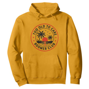 Too Old To Care Funny Retired Boomer Club Hoodie Beach Sunset Tropical Coastal Vacation Retirement Gag Gift TS02 Gold Print Your Wear