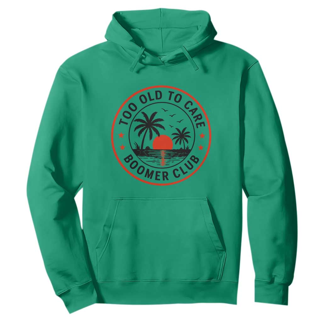 Too Old To Care Funny Retired Boomer Club Hoodie Beach Sunset Tropical Coastal Vacation Retirement Gag Gift TS02 Irish Green Print Your Wear