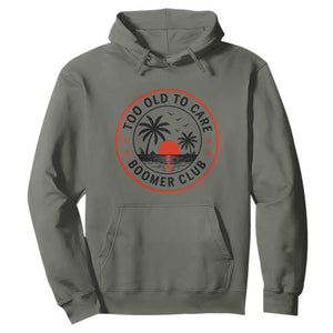 Too Old To Care Funny Retired Boomer Club Hoodie Beach Sunset Tropical Coastal Vacation Retirement Gag Gift TS02 Military Green Print Your Wear