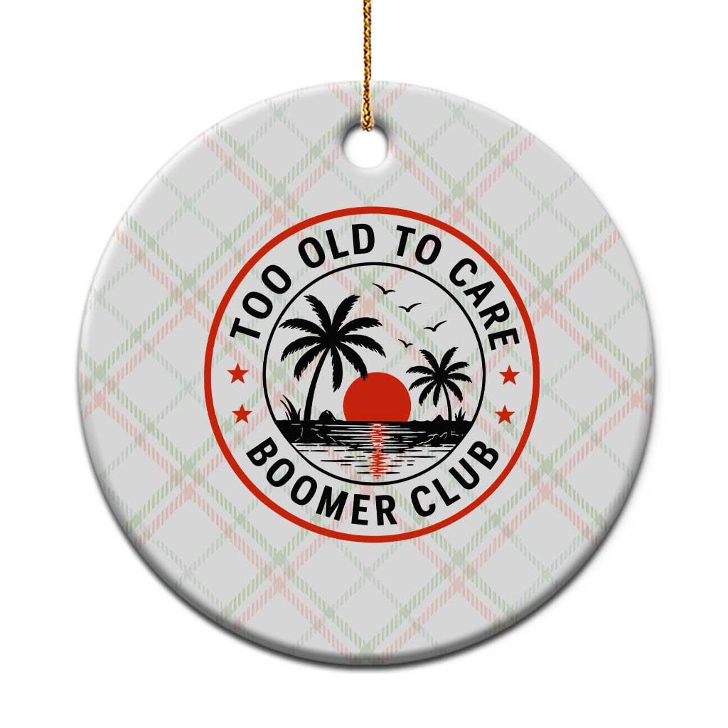 Too Old To Care Funny Retired Boomer Club Ceramic Ornament Beach Sunset Tropical Coastal Vacation Retirement Gag Gift TS02 1pc Christmas Plaid Print Your Wear