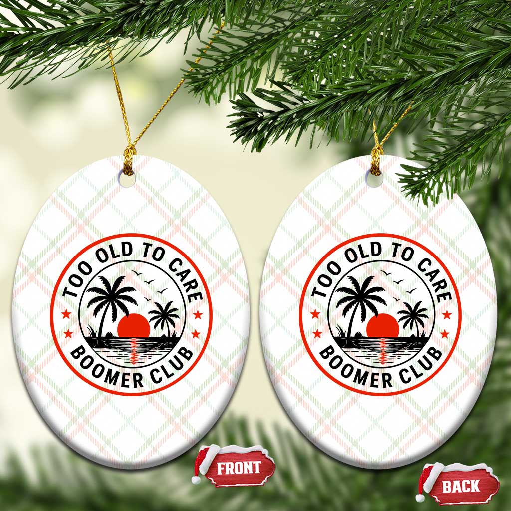 Too Old To Care Funny Retired Boomer Club Ceramic Ornament Beach Sunset Tropical Coastal Vacation Retirement Gag Gift TS02 Print Your Wear