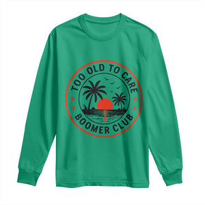 Too Old To Care Funny Retired Boomer Club Long Sleeve Shirt Beach Sunset Tropical Coastal Vacation Retirement Gag Gift TS02 Irish Green Print Your Wear
