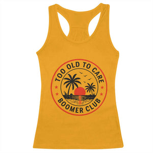 Too Old To Care Funny Retired Boomer Club Racerback Tank Top Beach Sunset Tropical Coastal Vacation Retirement Gag Gift TS02 Gold Print Your Wear