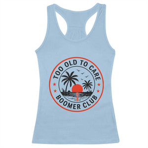 Too Old To Care Funny Retired Boomer Club Racerback Tank Top Beach Sunset Tropical Coastal Vacation Retirement Gag Gift TS02 Light Blue Print Your Wear