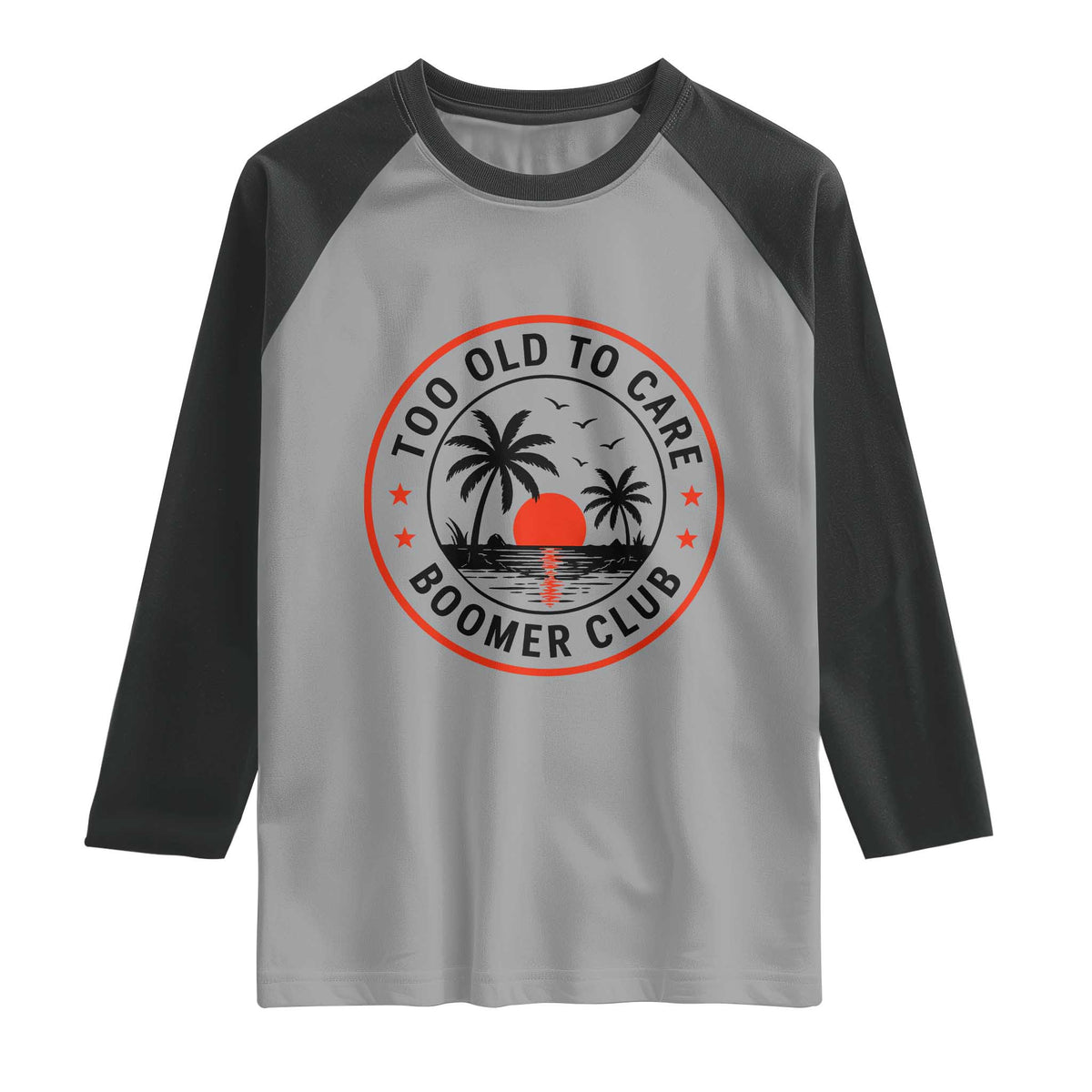Too Old To Care Funny Retired Boomer Club Raglan Shirt Beach Sunset Tropical Coastal Vacation Retirement Gag Gift TS02 Sport Gray Black Print Your Wear