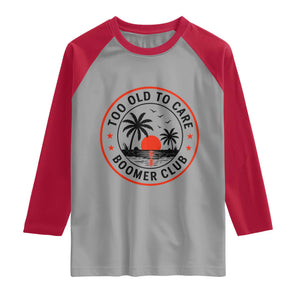 Too Old To Care Funny Retired Boomer Club Raglan Shirt Beach Sunset Tropical Coastal Vacation Retirement Gag Gift TS02 Sport Gray Red Print Your Wear