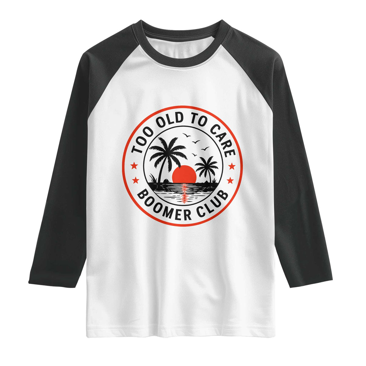Too Old To Care Funny Retired Boomer Club Raglan Shirt Beach Sunset Tropical Coastal Vacation Retirement Gag Gift TS02 White Black Print Your Wear