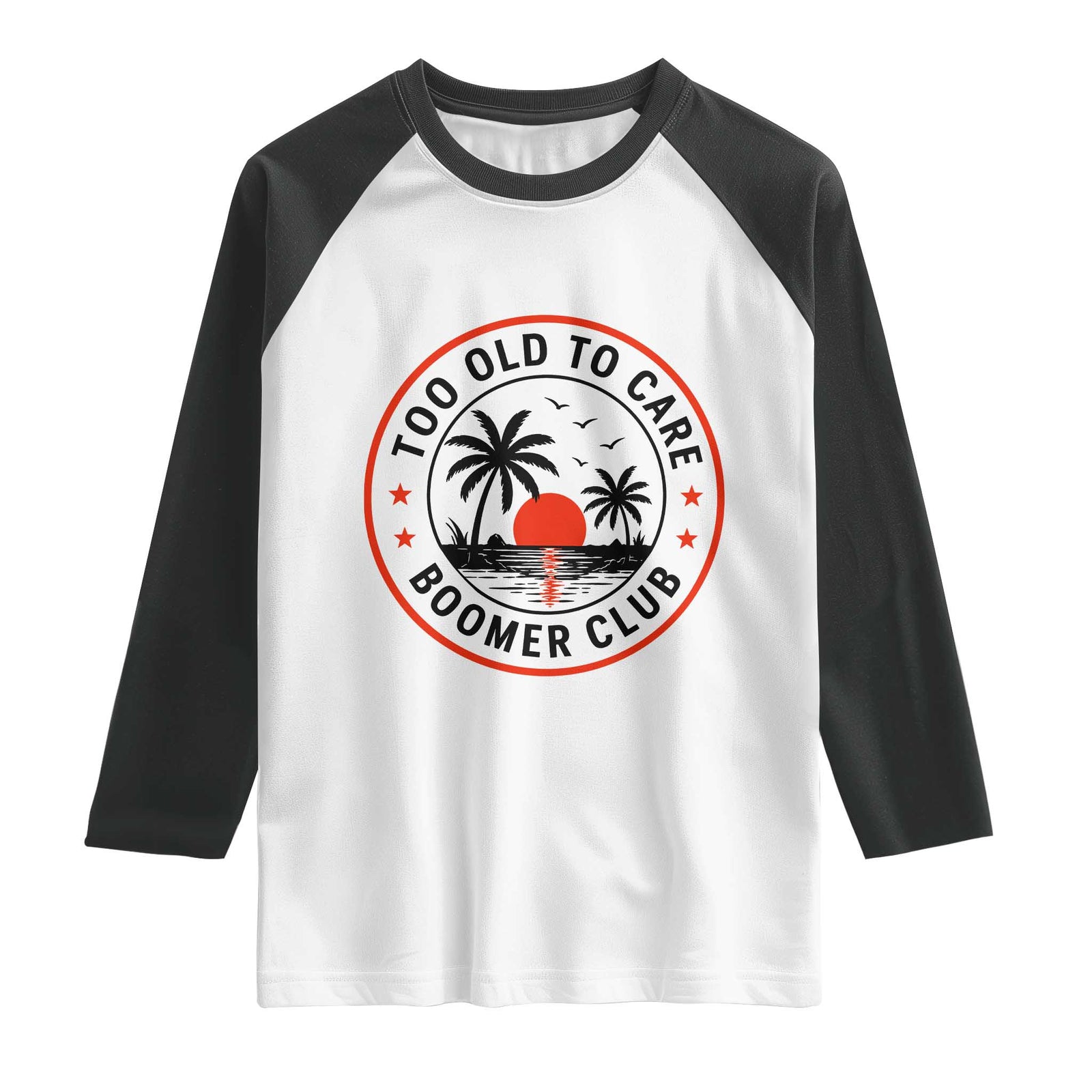 Too Old To Care Funny Retired Boomer Club Raglan Shirt Beach Sunset Tropical Coastal Vacation Retirement Gag Gift TS02 White Black Print Your Wear