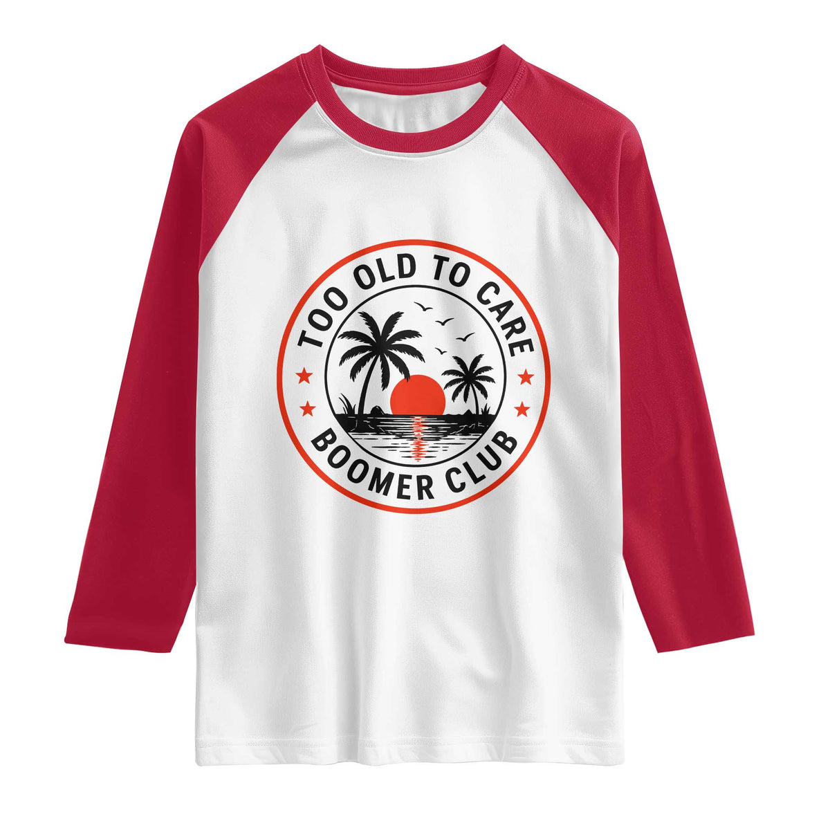 Too Old To Care Funny Retired Boomer Club Raglan Shirt Beach Sunset Tropical Coastal Vacation Retirement Gag Gift TS02 White Red Print Your Wear