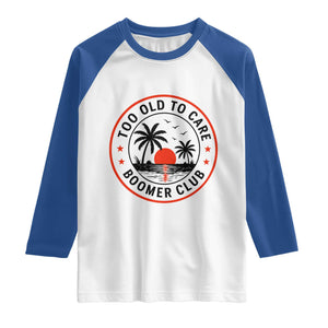 Too Old To Care Funny Retired Boomer Club Raglan Shirt Beach Sunset Tropical Coastal Vacation Retirement Gag Gift TS02 White Royal Print Your Wear