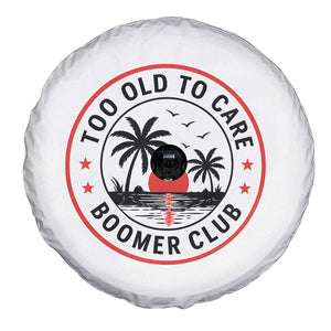 Too Old To Care Funny Retired Boomer Club Spare Tire Cover Beach Sunset Tropical Coastal Vacation Retirement Gag Gift TS02 Print Your Wear