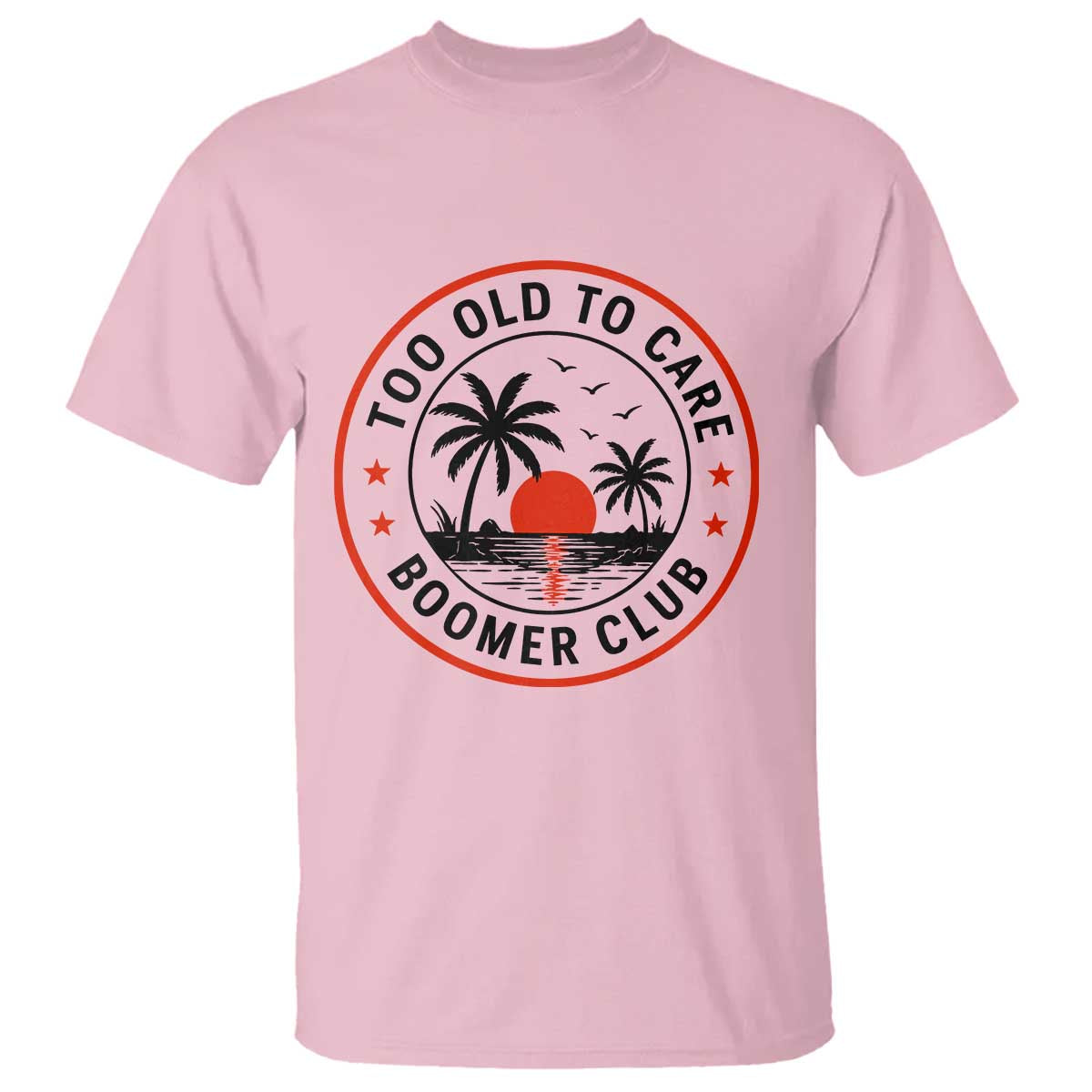 Too Old To Care Funny Retired Boomer Club T Shirt Beach Sunset Tropical Coastal Vacation Retirement Gag Gift TS02 Light Pink Print Your Wear