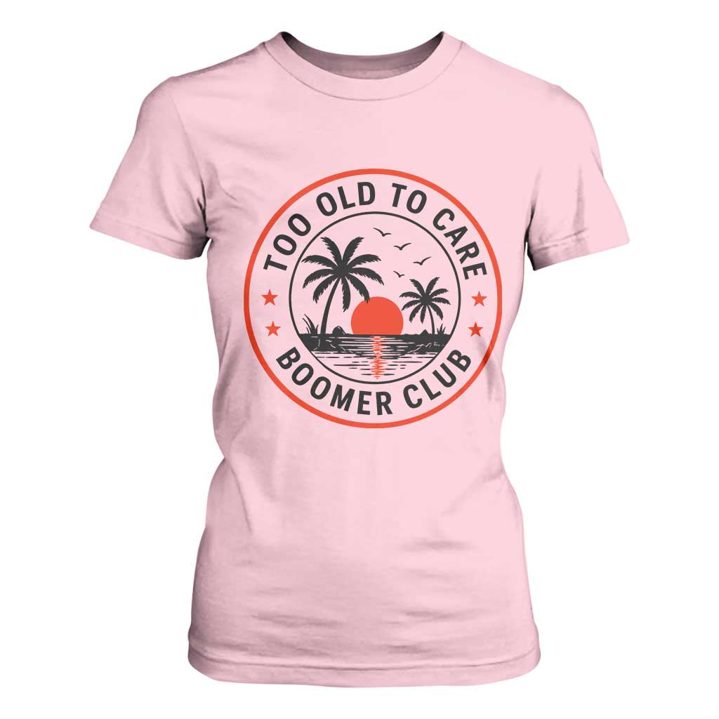 Too Old To Care Funny Retired Boomer Club T Shirt For Women Beach Sunset Tropical Coastal Vacation Retirement Gag Gift TS02 Light Pink Print Your Wear