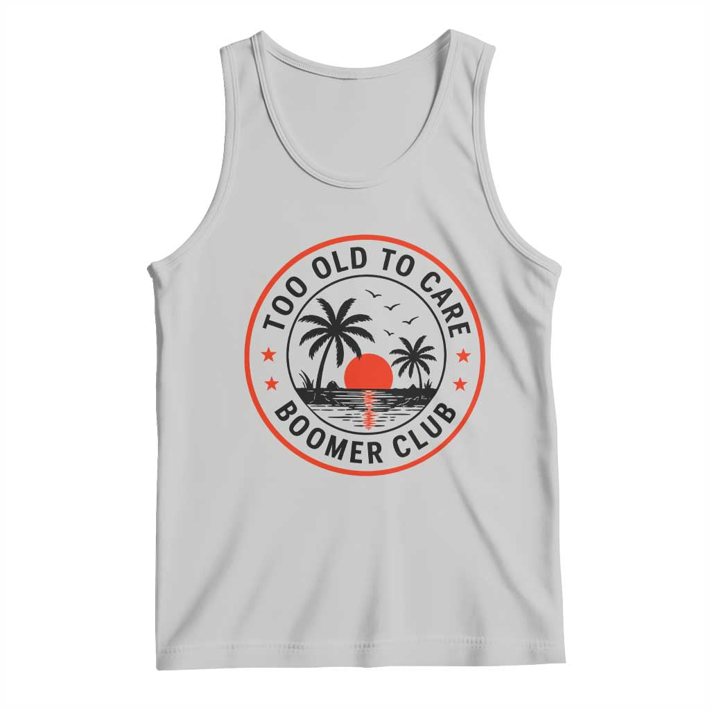 Too Old To Care Funny Retired Boomer Club Tank Top Beach Sunset Tropical Coastal Vacation Retirement Gag Gift TS02 Ash Print Your Wear