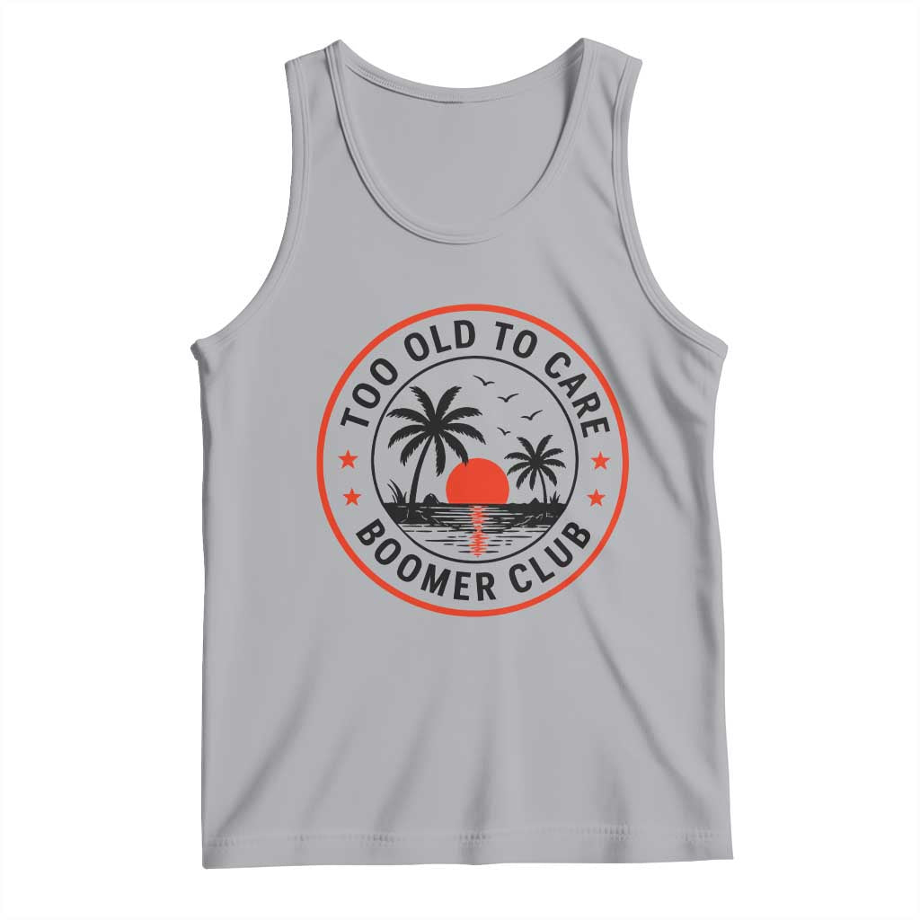 Too Old To Care Funny Retired Boomer Club Tank Top Beach Sunset Tropical Coastal Vacation Retirement Gag Gift TS02 Athletic Heather Print Your Wear