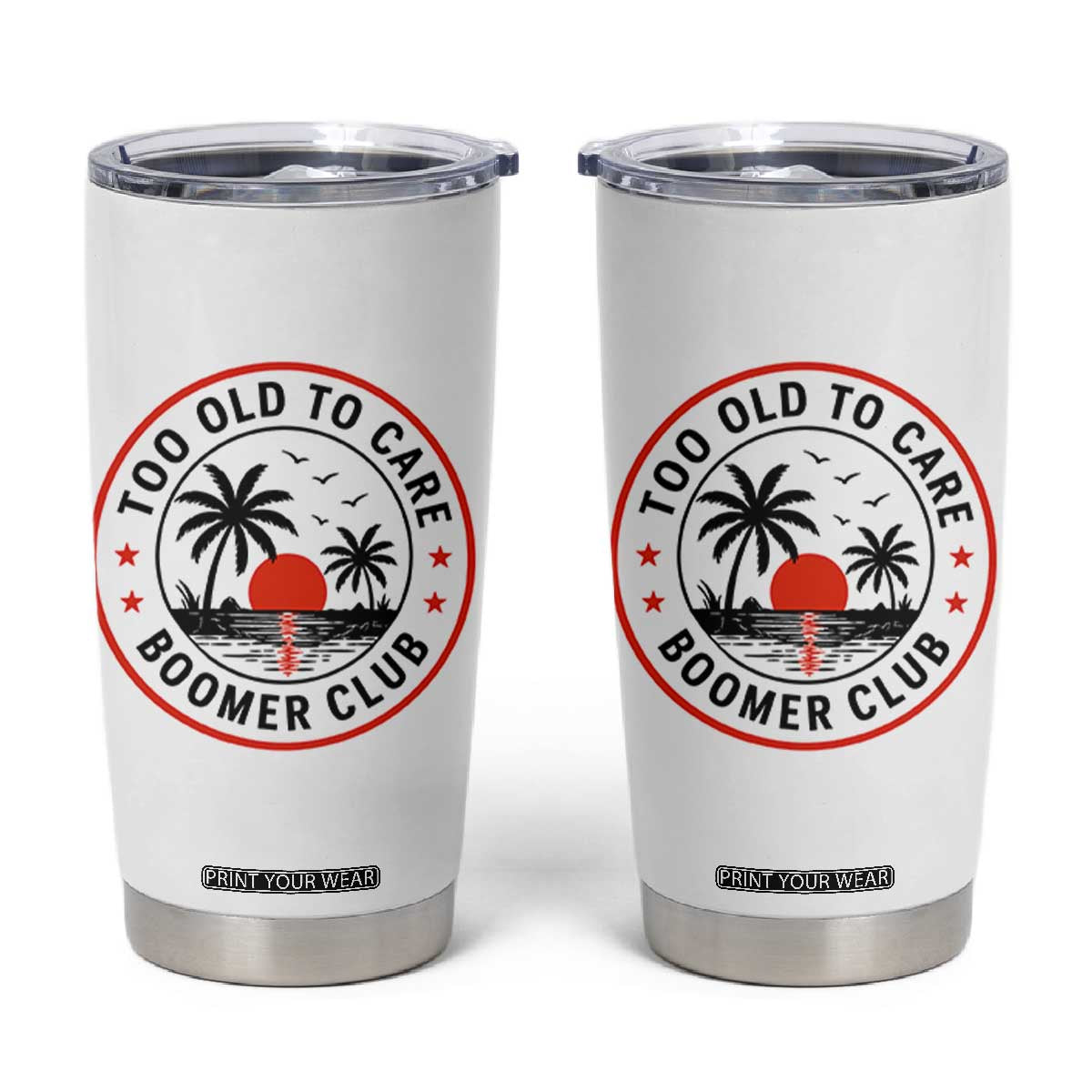 Too Old To Care Funny Retired Boomer Club Tumbler Cup Beach Sunset Tropical Coastal Vacation Retirement Gag Gift TS02 White Print Your Wear