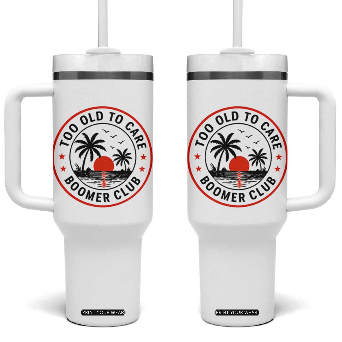 Too Old To Care Funny Retired Boomer Club Tumbler With Handle Beach Sunset Tropical Coastal Vacation Retirement Gag Gift TS02 One Size: 40 oz White Print Your Wear