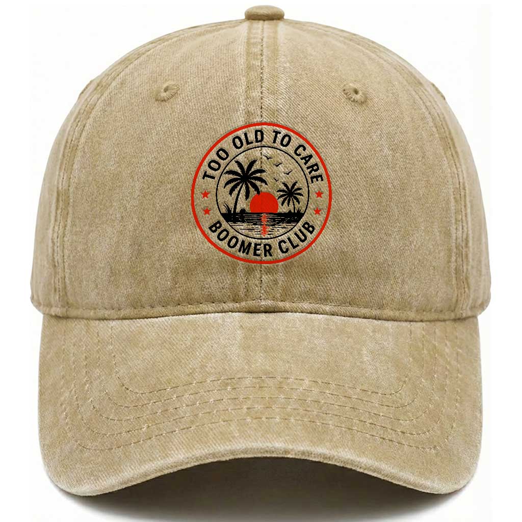 Too Old To Care Funny Retired Boomer Club Washed Cotton Baseball Cap Beach Sunset Tropical Coastal Vacation Retirement Gag Gift TS02 Print Your Wear