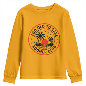 Too Old To Care Funny Retired Boomer Club Youth Sweatshirt Beach Sunset Tropical Coastal Vacation Retirement Gag Gift TS02 Gold Print Your Wear