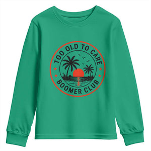 Too Old To Care Funny Retired Boomer Club Youth Sweatshirt Beach Sunset Tropical Coastal Vacation Retirement Gag Gift TS02 Irish Green Print Your Wear