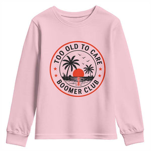 Too Old To Care Funny Retired Boomer Club Youth Sweatshirt Beach Sunset Tropical Coastal Vacation Retirement Gag Gift TS02 Light Pink Print Your Wear