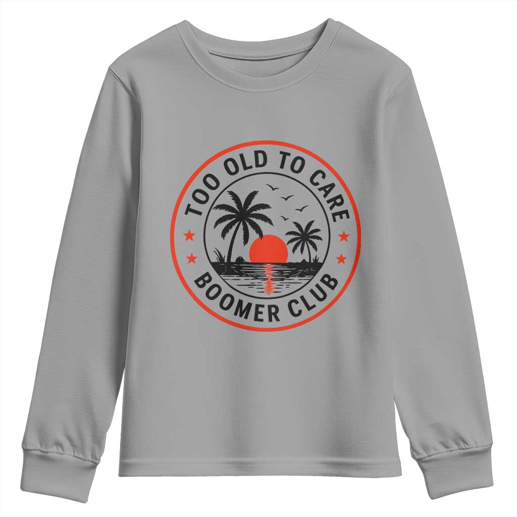 Too Old To Care Funny Retired Boomer Club Youth Sweatshirt Beach Sunset Tropical Coastal Vacation Retirement Gag Gift TS02 Sport Gray Print Your Wear