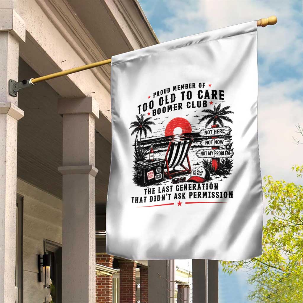 Proud Member Of Too Old To Care Boomer Club Retired Garden Flag Funny Retirement The Last Generation Beach Sunset Vacation TS02 Print Your Wear