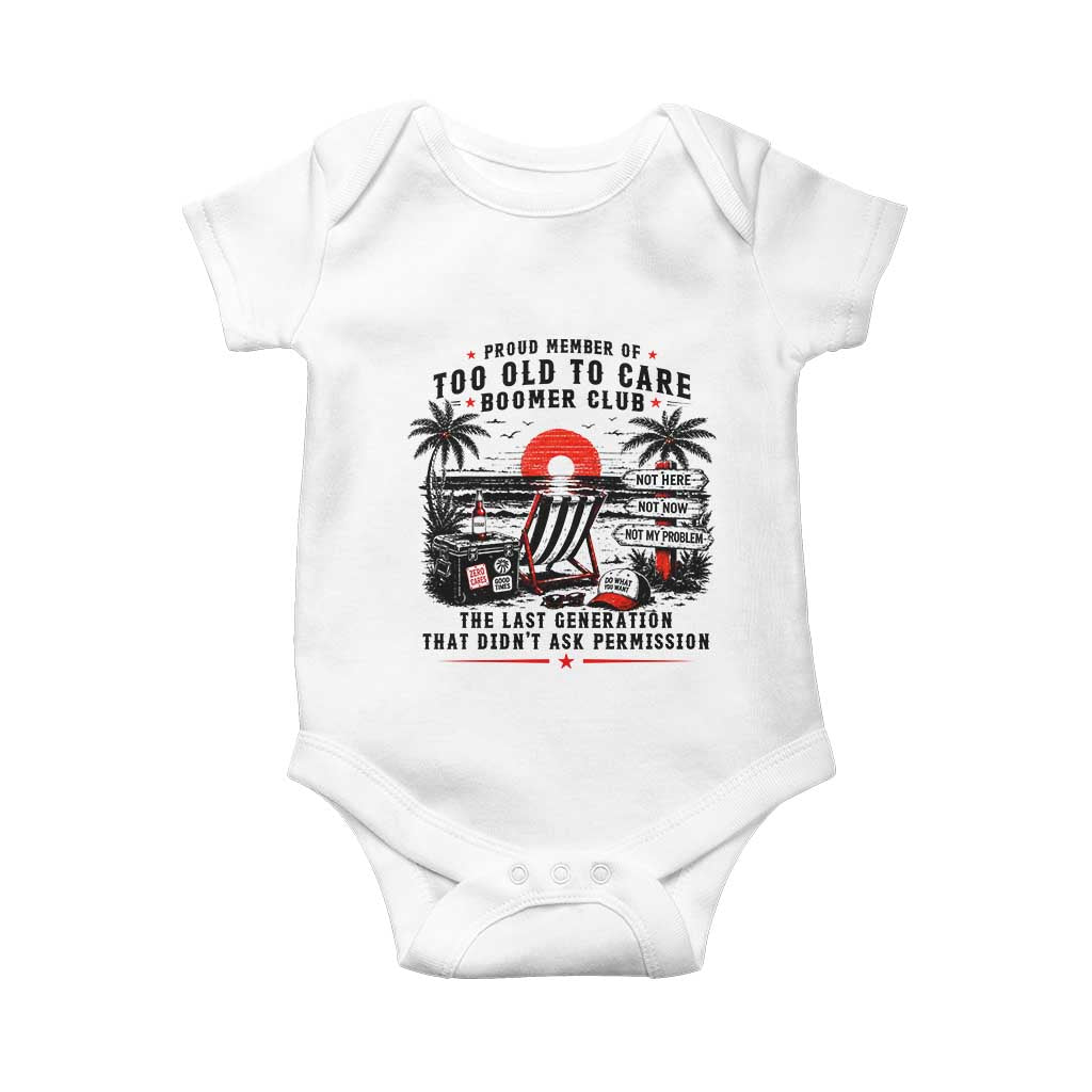 Proud Member Of Too Old To Care Boomer Club Retired Baby Onesie Funny Retirement The Last Generation Beach Sunset Vacation TS02 White Print Your Wear
