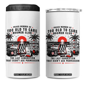 Proud Member Of Too Old To Care Boomer Club Retired 4 in 1 Can Cooler Tumbler Funny Retirement The Last Generation Beach Sunset Vacation TS02 One Size: 16 oz White Print Your Wear