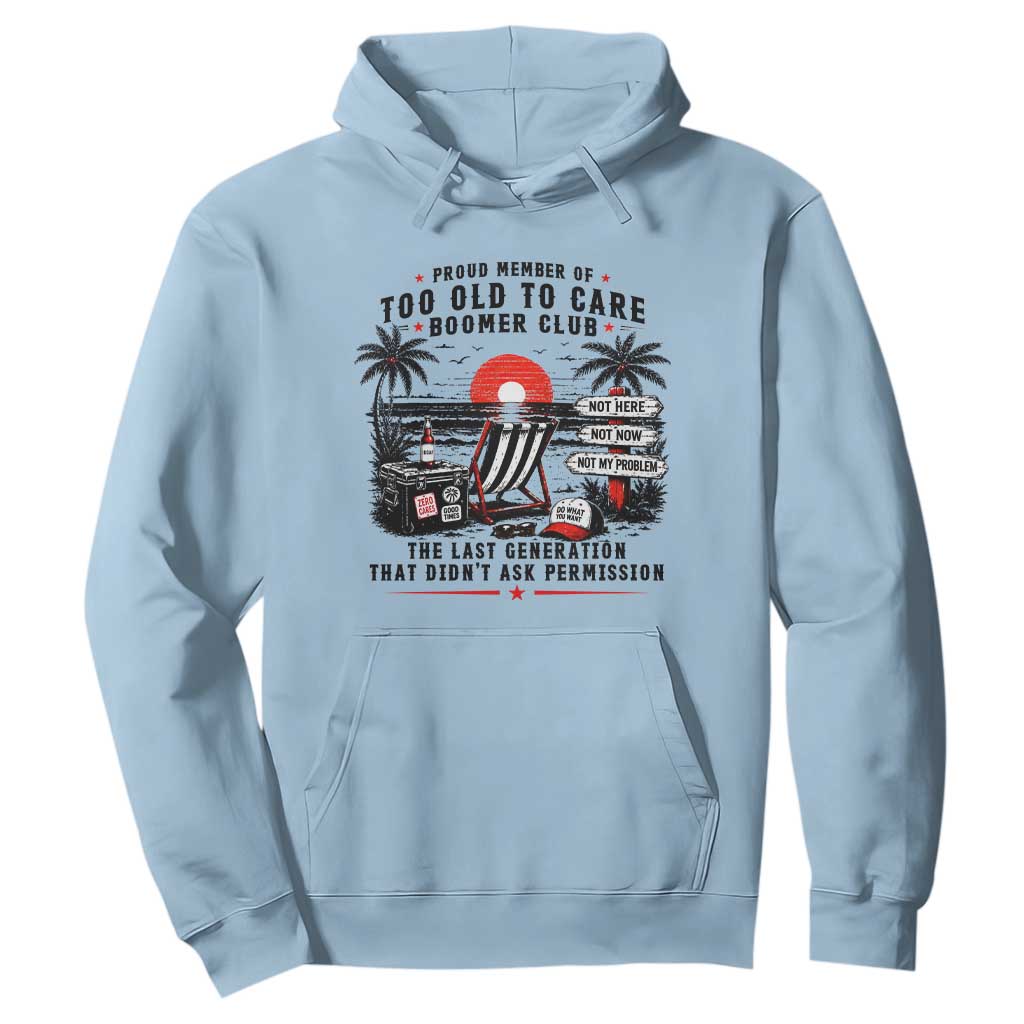 Proud Member Of Too Old To Care Boomer Club Retired Hoodie Funny Retirement The Last Generation Beach Sunset Vacation TS02 Light Blue Print Your Wear