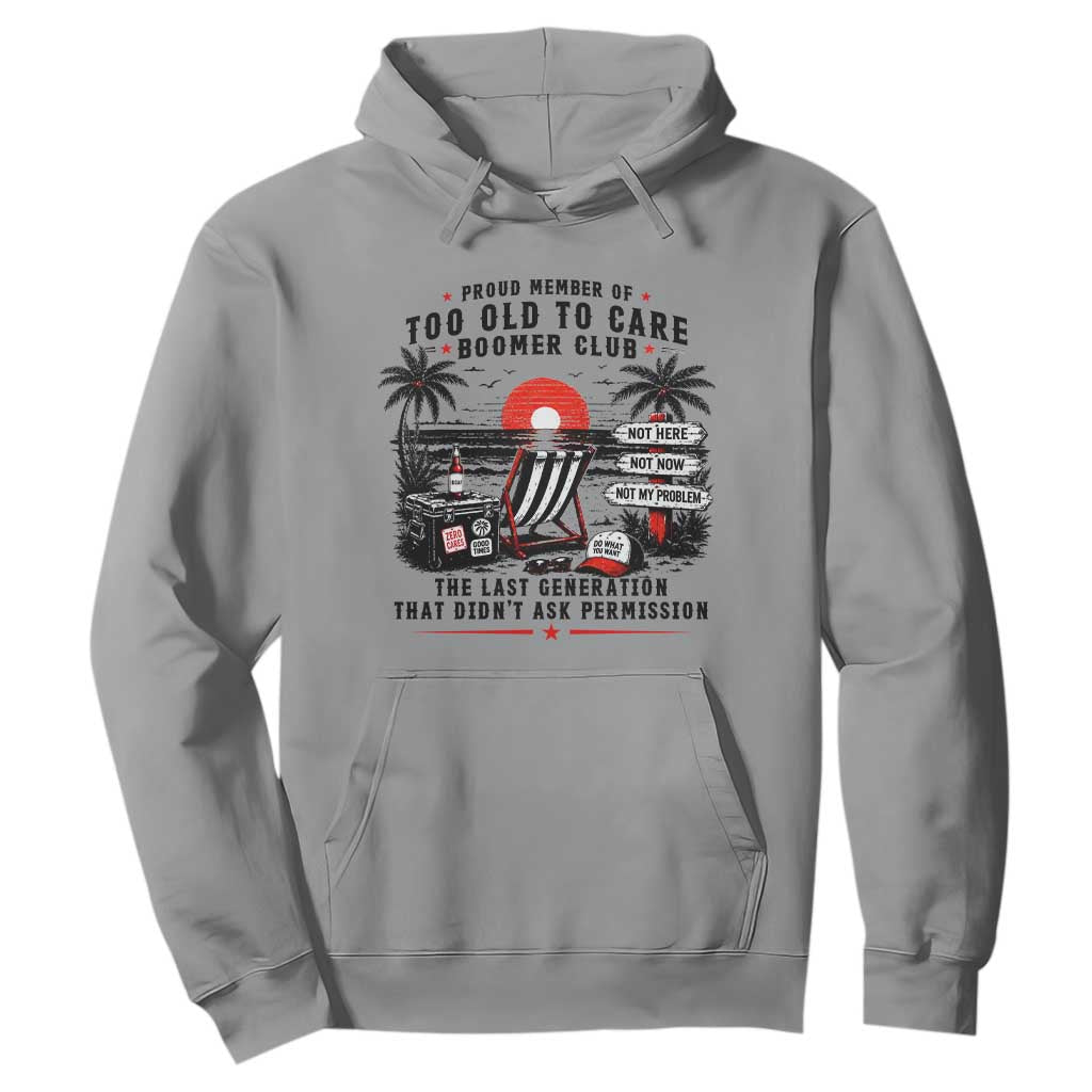 Proud Member Of Too Old To Care Boomer Club Retired Hoodie Funny Retirement The Last Generation Beach Sunset Vacation TS02 Sport Gray Print Your Wear