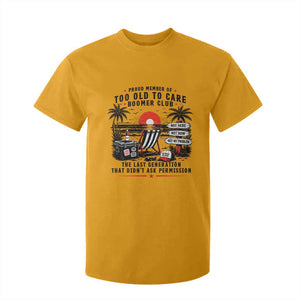 Proud Member Of Too Old To Care Boomer Club Retired T Shirt For Kid Funny Retirement The Last Generation Beach Sunset Vacation TS02 Gold Print Your Wear