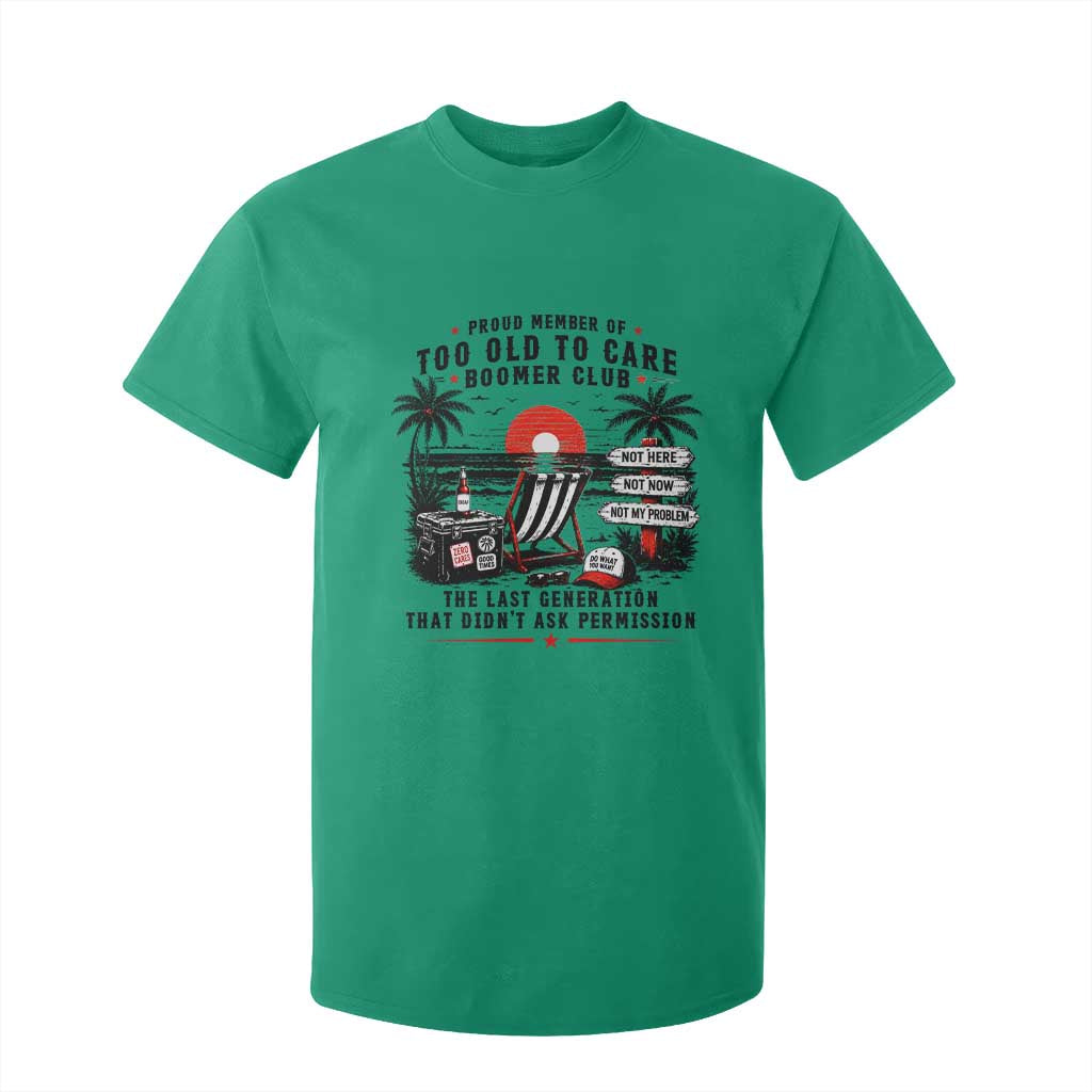 Proud Member Of Too Old To Care Boomer Club Retired T Shirt For Kid Funny Retirement The Last Generation Beach Sunset Vacation TS02 Irish Green Print Your Wear