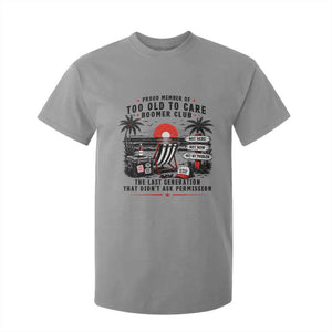 Proud Member Of Too Old To Care Boomer Club Retired T Shirt For Kid Funny Retirement The Last Generation Beach Sunset Vacation TS02 Sport Gray Print Your Wear