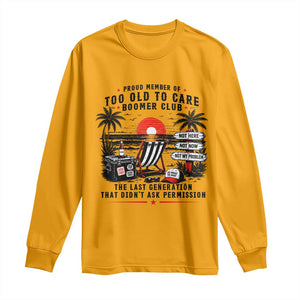 Proud Member Of Too Old To Care Boomer Club Retired Long Sleeve Shirt Funny Retirement The Last Generation Beach Sunset Vacation TS02 Gold Print Your Wear