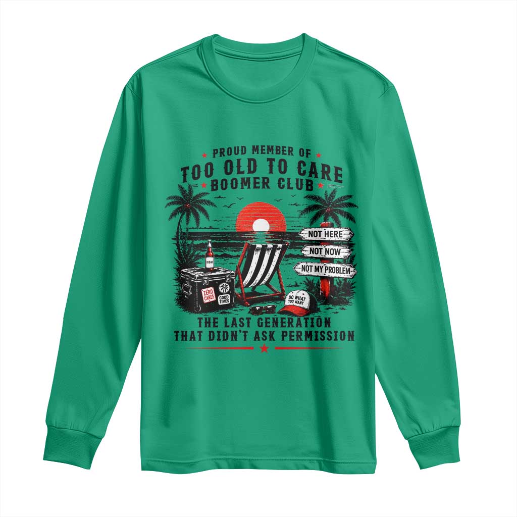 Proud Member Of Too Old To Care Boomer Club Retired Long Sleeve Shirt Funny Retirement The Last Generation Beach Sunset Vacation TS02 Irish Green Print Your Wear