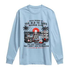 Proud Member Of Too Old To Care Boomer Club Retired Long Sleeve Shirt Funny Retirement The Last Generation Beach Sunset Vacation TS02 Light Blue Print Your Wear