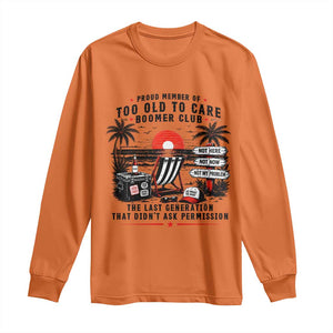 Proud Member Of Too Old To Care Boomer Club Retired Long Sleeve Shirt Funny Retirement The Last Generation Beach Sunset Vacation TS02 Orange Print Your Wear