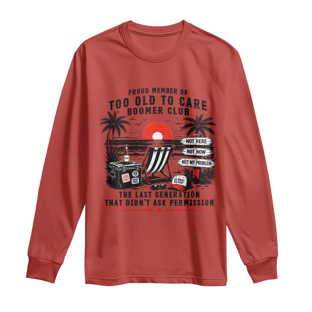 Proud Member Of Too Old To Care Boomer Club Retired Long Sleeve Shirt Funny Retirement The Last Generation Beach Sunset Vacation TS02 Red Print Your Wear