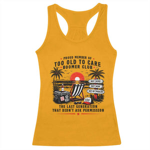 Proud Member Of Too Old To Care Boomer Club Retired Racerback Tank Top Funny Retirement The Last Generation Beach Sunset Vacation TS02 Gold Print Your Wear