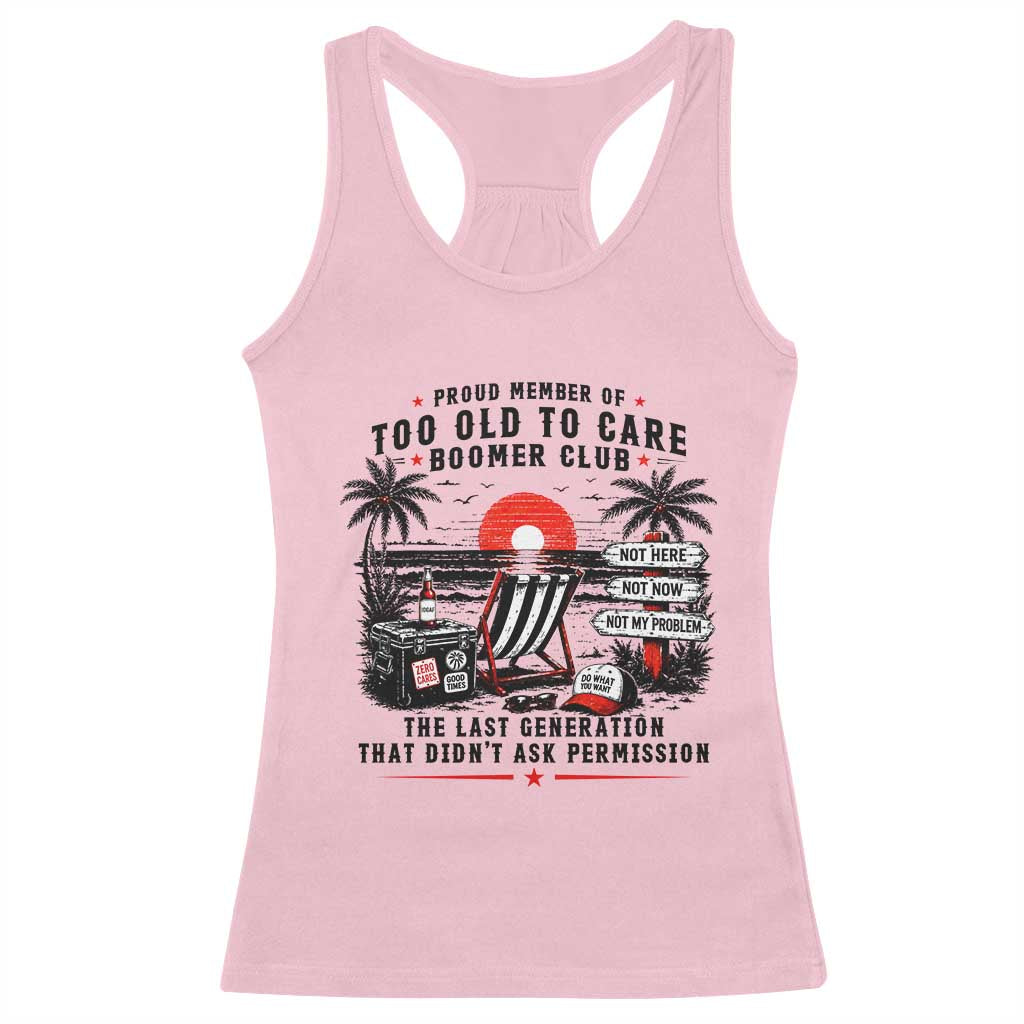 Proud Member Of Too Old To Care Boomer Club Retired Racerback Tank Top Funny Retirement The Last Generation Beach Sunset Vacation TS02 Light Pink Print Your Wear
