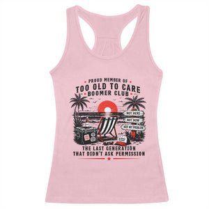 Proud Member Of Too Old To Care Boomer Club Retired Racerback Tank Top Funny Retirement The Last Generation Beach Sunset Vacation TS02 Light Pink Print Your Wear