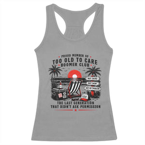 Proud Member Of Too Old To Care Boomer Club Retired Racerback Tank Top Funny Retirement The Last Generation Beach Sunset Vacation TS02 Sport Gray Print Your Wear